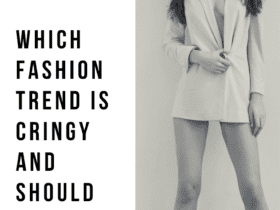 WHICH FASHION TREND IS CRINGY AND SHOULD NOT FOLLOW