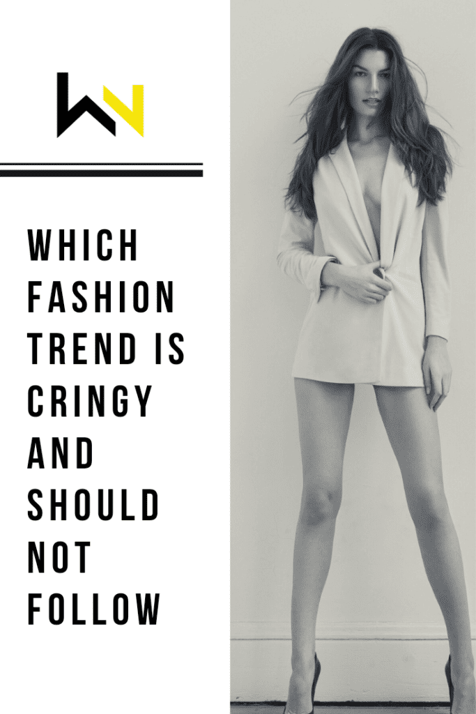 WHICH FASHION TREND IS CRINGY AND SHOULD NOT FOLLOW