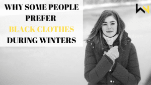 WHY SOME PEOPLE PREFER BLACK CLOTHES DURING WINTERS | weirdnotion
