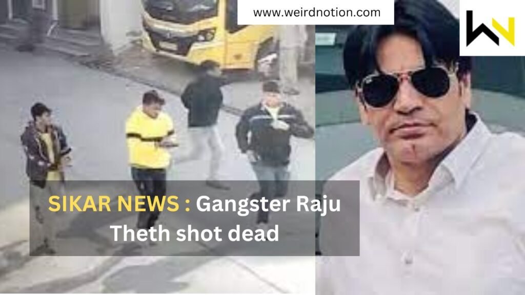 Sikar News Gangster Raju Theth Shot Dead